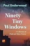 Ninety Tiny Windows: A Collection of Flash and Micro Fiction