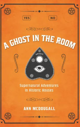 A Ghost in the Room: Supernatural adventures in Historic Houses