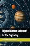Ripped Genes: Volume 1: In The Beginning Ripped Genes: Volume 1: In The Beginning