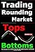 TRADING ROUNDING MARKET TOPS & BOTTOMS: The hotspots for genuine bearish and bullish market sentiments in the market (THE ULTIMATE SECRETS TO TRADING THE MARKETS)