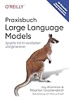 Praxisbuch Large Language Models: Sprache mit KI verarbeiten und generieren (German Edition) Praxisbuch Large Language Models: Sprache mit KI verarbeiten und generieren (German Edition)