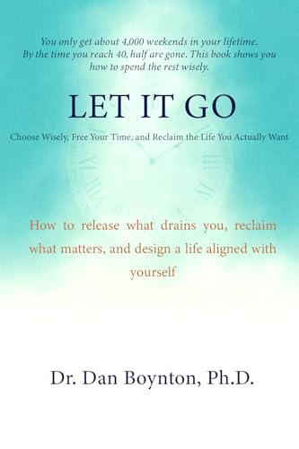 Let it Go: Choose Wisely, Free Your Time, and Reclaim the Life You Actually Want (Kindle Edition)