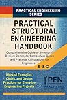 Practical Structural Engineering Handbook: Comprehensive Guide to Structural Design: Concepts, Sample Use Cases, and Practical Calculations for Engineers Practical Structural Engineering Handbook: Comprehensive Guide to Structural Design: Concepts, Sample Use Cases, and Practical Calculations for Engineers