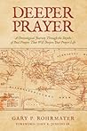 Deeper Prayer: A Chronological Journey Through the Depths of Paul's Prayers That Will Deepen Your Prayer Life