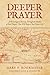 Deeper Prayer: A Chronological Journey Through the Depths of Paul's Prayers That Will Deepen Your Prayer Life