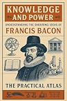 Knowledge and Power: Understanding the Enduring Ideas of Francis Bacon (Half Hour Help: Philosophy Series) Book cover for Knowledge and Power: Understanding the Enduring Ideas of Francis Bacon (Half Hour Help: Philosophy Series)