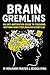Brain Gremlins: An Anti-Motivation Guide to Finishing Anything When Your Brain Has Other Plans (Dumpster Fire)