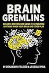 Brain Gremlins: An Anti-Motivation Guide to Finishing Anything When Your Brain Has Other Plans (Dumpster Fire)