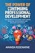 The Power of Continuing Professional Development: The Secrets to Building Your Career, Boosting Your Business and Uplifting our Society