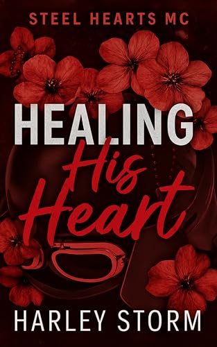 Healing His Heart: A Widower Biker and Single Mom Second Chance Small Town Motorcycle Club Romance (Steel Hearts MC Book 2)
