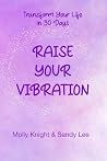 Raise Your Vibration: Transform Your Life in 30 Days