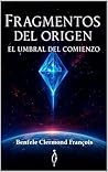 Fragmentos del origen - El umbral del comienzo (Spanish Edition) Fragmentos del origen - El umbral del comienzo (Spanish Edition)