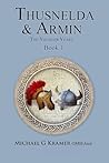 Thusnelda & Armin the Younger Years Book 1 by Michael G. Kramer Thusnelda & Armin the Younger Years Book 1 by Michael G. Kramer