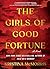 The Girls of Good Fortune: A Novel