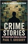 A True Crime Collection: Crime Stories: 10 Terrifying serial killers!