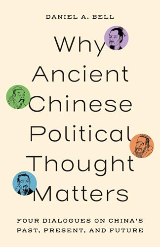 Why Ancient Chinese Political Thought Matters: Four Dialogues on China’s Past, Present, and Future (Hardcover)