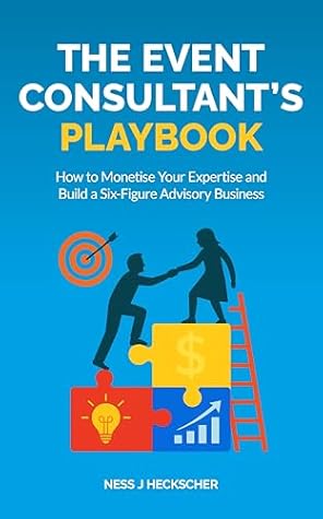 The Event Consultant's Playbook: How to Monetise Your Expertise and Build a Six-Figure Advisory Business (The Midlife Transformation Series)