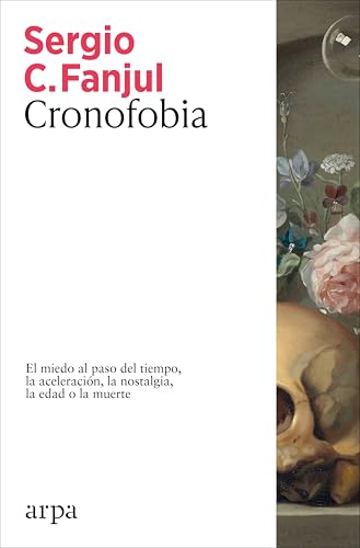 Cronofobia: El miedo al paso del tiempo, la aceleración, la nostalgia, la edad o la muerte (Paperback)