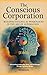 THE CONSCIOUS CORPORATION: Building Soulful AI Workplaces in the Age of Automation | Reinventing Leadership, Work, and Technology through Conscious Design.