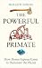 The Powerful Primate by Roland Ennos