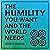The Humility You Want and t...