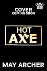 Hot Axe by May Archer