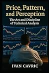 Price, Pattern, and Perception: The Art and Discipline of Technical Analysis