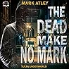 The Dead Make No Mark: Tulsa Underworld Trilogy, Book 4