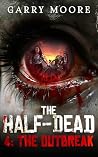 The Half-Dead: 4: The Outbreak The Half-Dead: 4: The Outbreak