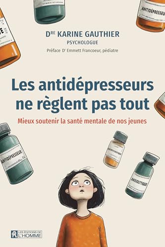 Les antidépresseurs ne règlent pas tout: Mieux soutenir la santé mentale de nos jeunes (NON CLASSE) (French Edition)