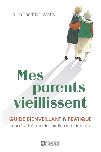 Mes parents vieillissent: Guide bienveillant et pratique pour réussir à aborder les situations délicates (NON CLASSE) (French Edition)