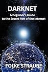 Darknet: A Beginner's Guide to the Secret Part of the Internet