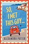 So, I Met This Guy by Alexandra Potter