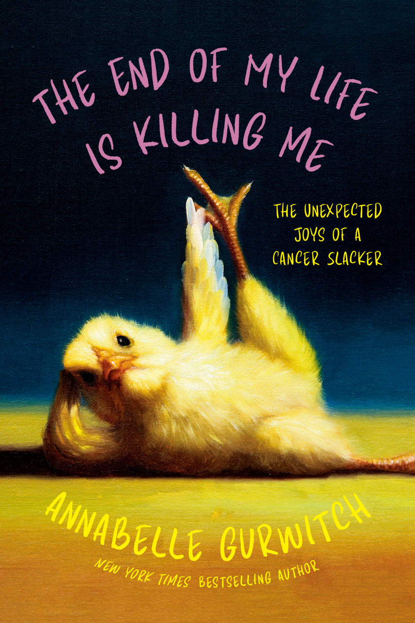 The End of My Life Is Killing Me: The Unexpected Joys of a Cancer Slacker (Paperback)