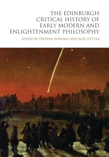 The Edinburgh Critical History of Early Modern and Enlightenment Philosophy (The Edinburgh Critical History of Philosophy)