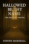 HALLOWED BE THY NAME: The Disciples' Prayer