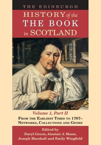 The Edinburgh History of the Book in Scotland, Volume 1, Part II: From the Earliest Times to 1707 – Networks, Collections and Genre (Hardcover)