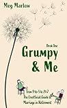 Grumpy & Me: From 9-to-5 to 24-7. The Unofficial Guide to Marriage in Retirement(The Adventures of Grumpy & Me #1) Grumpy & Me: From 9-to-5 to 24-7. The Unofficial Guide to Marriage in Retirement(The Adventures of Grumpy & Me #1)