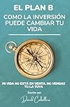 EL PLAN B: CÓMO LA INVERSIÓN PUEDE CAMBIAR TU VIDA