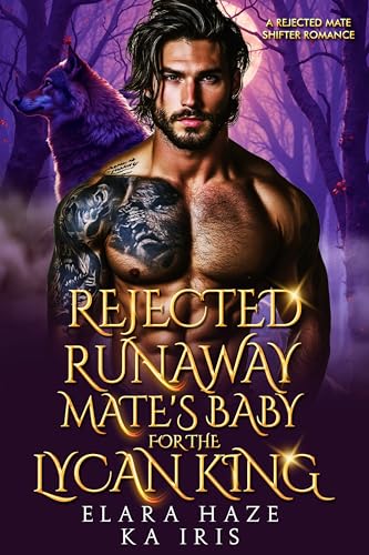 Rejected Runaway Mate’s Baby for the Lycan King: A Rejected Mate Shifter Romance (Possessive Small Town Alpha Kings Book 2)
