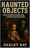 Haunted Objects: True Stories from the Cursed Collection Haunted Objects: True Stories from the Cursed Collection