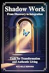 Shadow Work From Discovery to Integration: Tools for Transformation and Authentic Living (Inner Alchemy) Shadow Work From Discovery to Integration: Tools for Transformation and Authentic Living (Inner Alchemy)