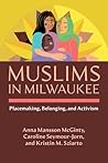 Muslims in Milwaukee: Placemaking, Belonging, and Activism (Critical Arab American Studies)