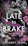 Too Late To Brake (Riot Racers #1)