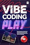 Vibe Coding Play: Build retro games using natural language AI prompts to create classic video game experiences without writing code (AI Coding)