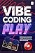 Vibe Coding Play: Build retro games using natural language AI prompts to create classic video game experiences without writing code (AI Coding)