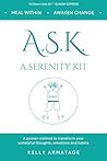 A.S.K. A Serenity Kit: A proven method to transform your unhelpful thoughts, emotions and habits