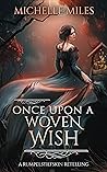Once Upon a Woven Wish: a Rumpelstiltskin Retelling (Enchanted Realms #5.5)