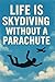 Life Is Skydiving Without a...