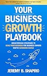 Your Business Growth Playbook by Jeremy B. Shapiro